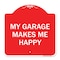 Signmission Designer Series Sign My Garage Makes Me Happy, Red & White Aluminum Sign, 18" x 18", RW-1818-23866 A-DES-RW-1818-23866 - alternate 1